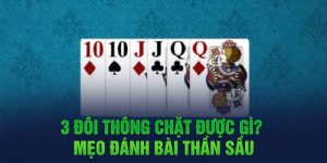 3 Đôi Thông Chặt Được Gì? Mẹo Đánh Bài Thần Sầu