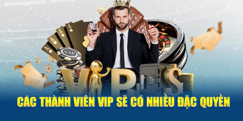 Các thành viên VIP sẽ có nhiều đặc quyền