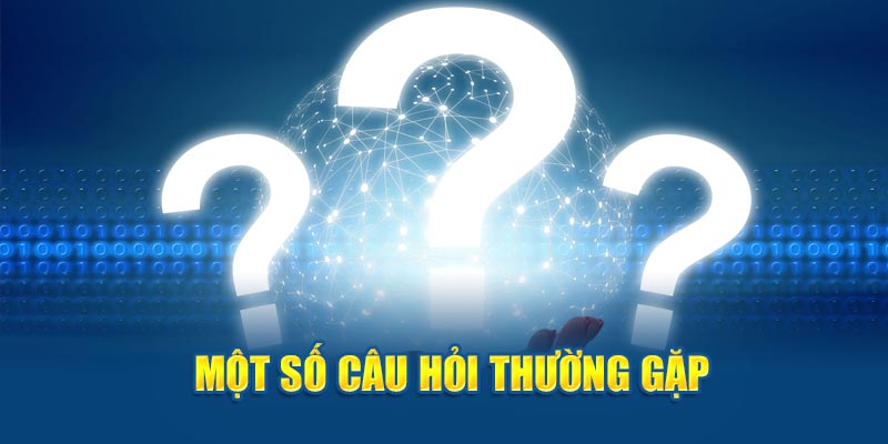 Một số câu hỏi thường gặp