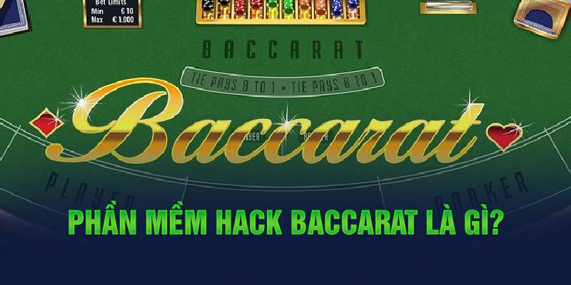 Phần mềm hack Baccarat là gì?