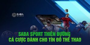 Saba Sport Thiên Đường Cá Cược Dành Cho Tín Đồ Thể Thao