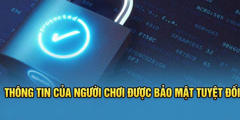 Thông tin của người chơi luôn được hệ thống bảo mật tuyệt đối