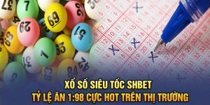 Xổ Số Siêu Tốc Shbet -  Tỷ Lệ Ăn 1:98 Cực Hot Trên Thị Trường